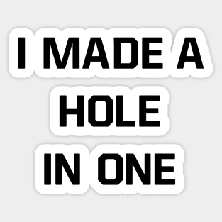 I made a hole in one Sticker